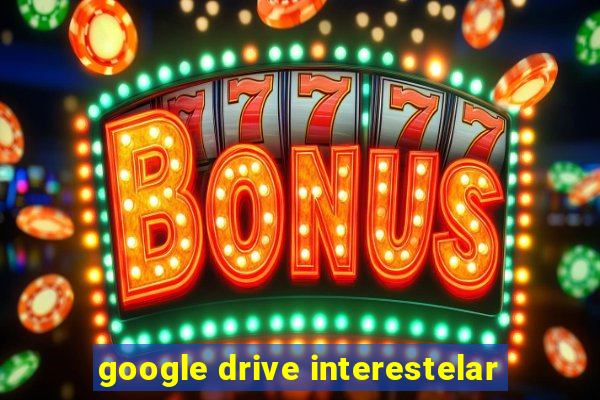 google drive interestelar